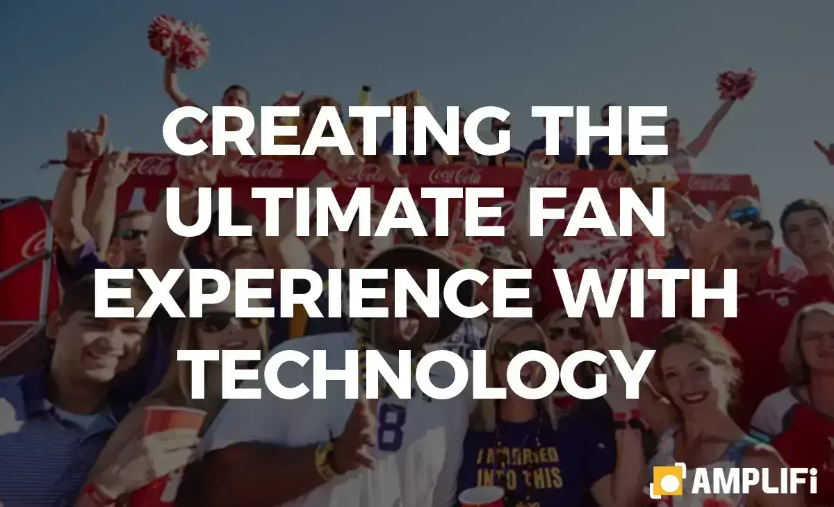 Creating the Ultimate Fan Experience with Tech